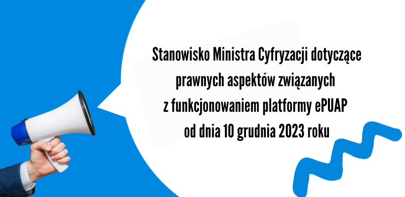 Stanowisko Ministra Cyfryzacji dotyczące prawnych aspektów związanych z funkcjonowaniem platformy ePUAP od dnia 10 grudnia 2023 roku.